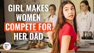 Girl Makes Women Compete For Her Dad | @DramatizeMe