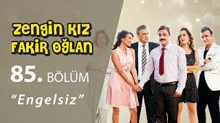 Zengin Kız Fakir Oğlan Engelsiz 85.Bölüm