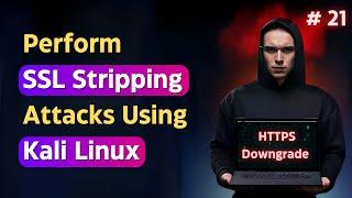 How to Perform SSL Stripping Attacks using Kali Linux?