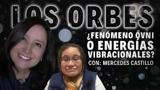 Los ORBES: ¿Fenómeno OVNI o Energías Vibracionales?