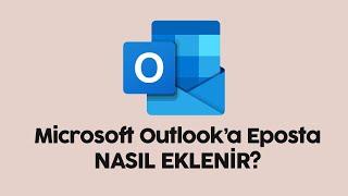 Microsoft Outlook'a Eposta Ekleme Nasıl Yapılır