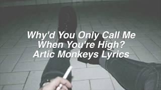 Why'd You Only Call Me When You're High? || Arctic Monkeys Lyrics