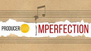 Embracing Imperfection in Music // Producer Dan