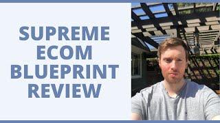 Supreme Ecom Blueprint Review - Does It Meet The Hype?