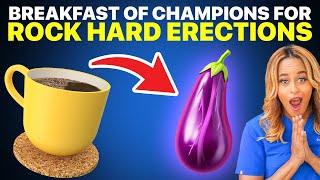 Get A Rock Hard Erection With This Breakfast of Champions!