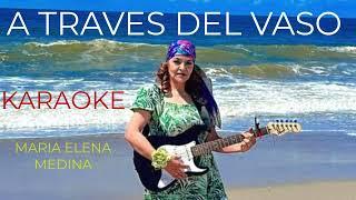 a traves del vaso KARAOKE Maria Elena Medina