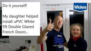 How to install Wickes uPVC White 5ft Double Glazed French Doors (my daughter help)