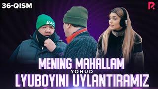 Mening mahallam yohud Lyuboyini uylantiramiz (o'zbek serial) 36-qism