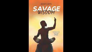 Book Review - Savage Wisdom: Inspiration with an edge By Adam Cam