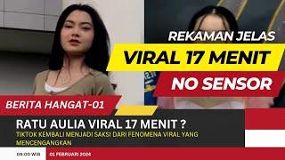 VIRAL RATU AULIA 17 MENIT !! || BERIKUT INI ADALAH KRONOLOGI VIRAL NYA  @BERITAHANGAT-01