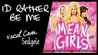 【SEDGEIE】»I'd Rather Be Me •Mean Girls the musical•«