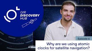Why are we using atomic clocks for satellite navigation? Find out in this Discovery Hub | Episode 5