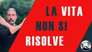 La vita NON si RISOLVE