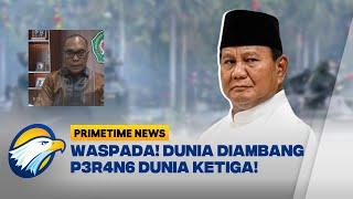 FULL DIALOG - Prabowo Ungkap Dunia Diambang P3R4N6 Dunia Ketiga - [ Primetime News ]