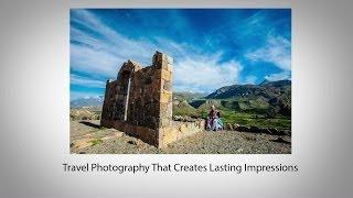 Travel Photography That Creates Lasting Impressions
