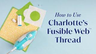 How to Use Charlotte's Fusible Web™ Thread