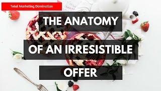 The Anatomy Of An Irresistible Offer