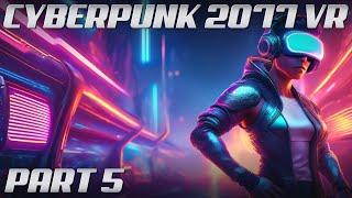 Cyberpunk 2077 VR MOD | Part 5 | 4K Gameplay @ 60 FPS | Phantom Liberty | NO COMMENTARY