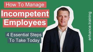 How to Manage Incompetent Employees – 4 Essential Steps to Take Today