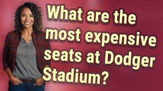 What are the most expensive seats at Dodger Stadium?