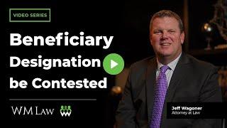 Can a Beneficiary Designation be Contested? | W M Law