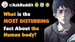 What is the Most Disturbing Fact You Know About the Human Body?