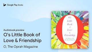 O's Little Book of Love & Friendship by O, The Oprah Magazine · Audiobook preview