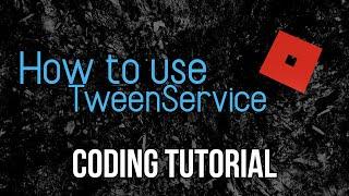 HOW TO USE TWEENSERVICE (BEGINNERS) | Roblox Studio Tutorial