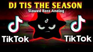 DJ TIS THE SEASON X TIKTOK VIRAL (SLOWED BASS ANALOG) 2024 REMIX