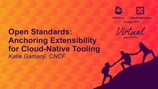 Open Standards: Anchoring Extensibility for Cloud-Native Tooling - Katie Gamanji, CNCF