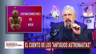 A fondo - ¿Visitas de extraterrestres en la antigüedad o embustes terrícolas de hoy?