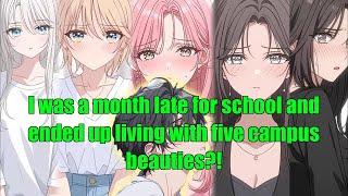 I was a month late for school and ended up living with five campus beauties?!