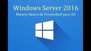 Windows Server 2016 - 19. Manejo básico de Powershell para directorio activo