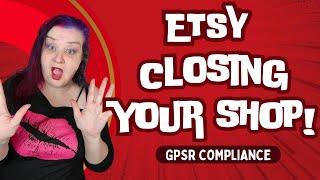 Etsy Say they Could CLOSE YOUR SHOP for THEIR GPSR Non Compliance Issues!!