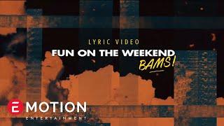 BAMS - Fun on a Weekend ( Official Lyric Video )