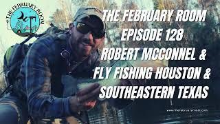 Episode 128 Robert McConnell & Fly Fishing Houston & Southeastern Texas