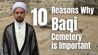 10 Reasons Why the Baqi Cemetery is Important to Remember | Sh. Mohammed Al-Hilli