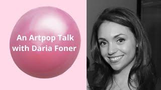 An Artpop Talk with Daria Foner