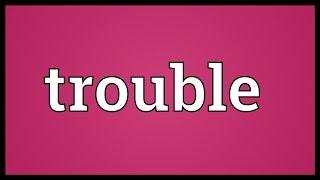 Trouble Meaning