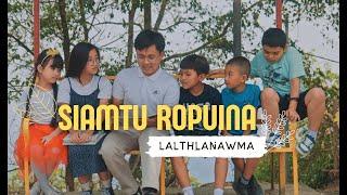 LALTHLANAWMA -  SIAMTU ROPUINA (OFFICIAL)