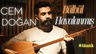 CEM DOĞAN | #Bülbül Havalanmış Yüksekten Uçar (Akustik)