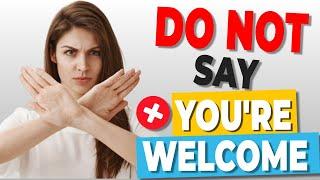 STOP SAYING “YOU'RE WELCOME” in ENGLISH! | 15 Other Ways to Sound MORE FLUENT in English