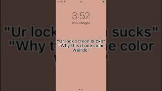 "Ur lock screen sucks"