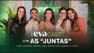 EVACAST com Camila Barros, Raquel Lima, Gabriela Lopes e Midian Lima (JUNTAS)