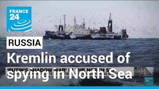 Russia ‘using spy ships to plot North Sea sabotage’ • FRANCE 24 English