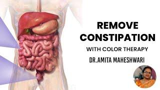 Video 50 - Remove Constipation with color therapy - Dr. Amita maheshwari