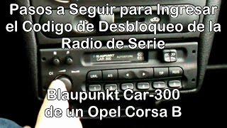 Cómo Desbloquear la Radio de Serie Blaupunkt CAR-300 de un Opel Corsa B