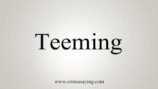 How To Say Teeming