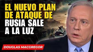 Douglas Macgregor in Spanish - Russia's New Attack Plan Revealed