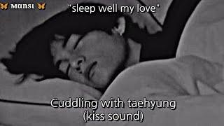 Kim taehyung Asmr || Cuddle with taehyung + kiss sounds || Use headphones 